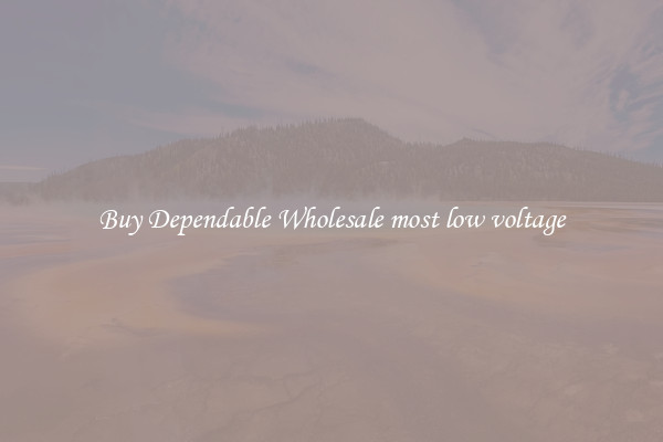 Buy Dependable Wholesale most low voltage