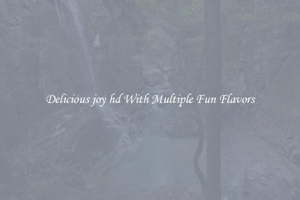Delicious joy hd With Multiple Fun Flavors