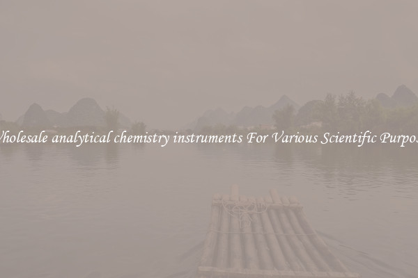 Wholesale analytical chemistry instruments For Various Scientific Purposes