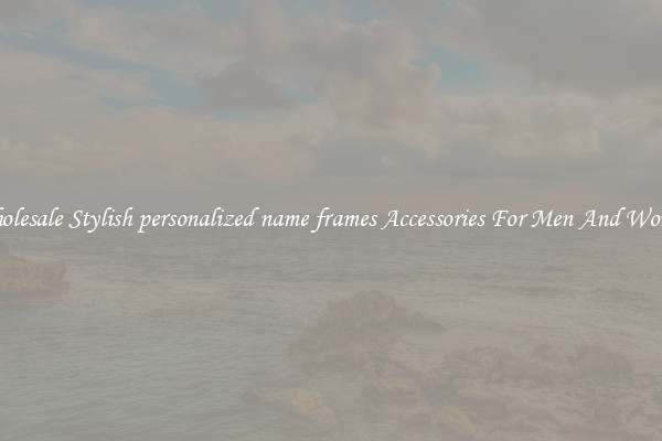 Wholesale Stylish personalized name frames Accessories For Men And Women
