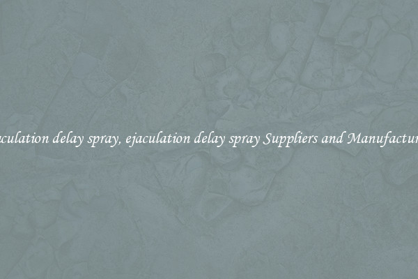 ejaculation delay spray, ejaculation delay spray Suppliers and Manufacturers