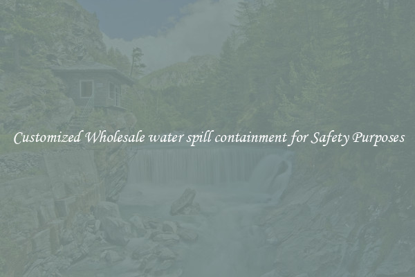 Customized Wholesale water spill containment for Safety Purposes
