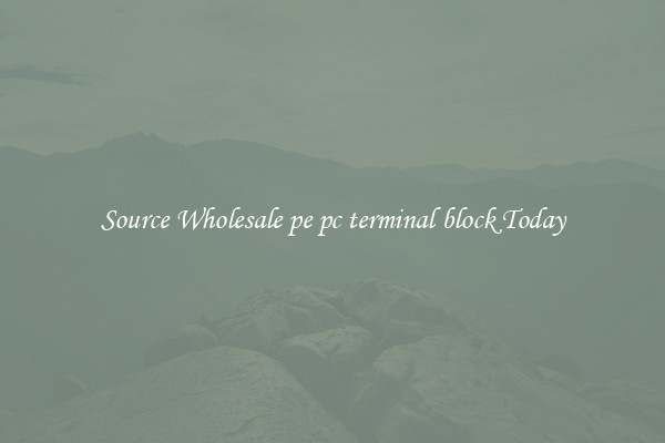 Source Wholesale pe pc terminal block Today