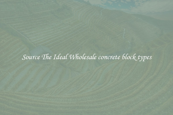 Source The Ideal Wholesale concrete block types