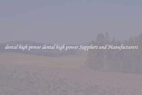 dental high power dental high power Suppliers and Manufacturers