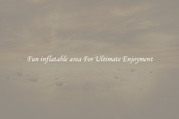Fun inflatable area For Ultimate Enjoyment