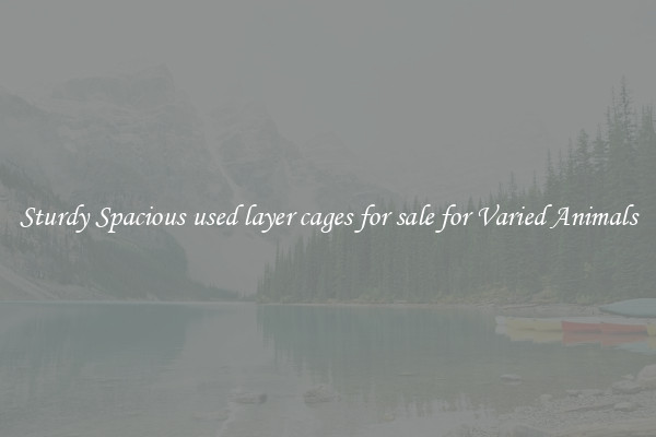 Sturdy Spacious used layer cages for sale for Varied Animals