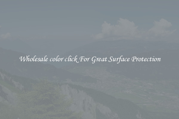 Wholesale color click For Great Surface Protection