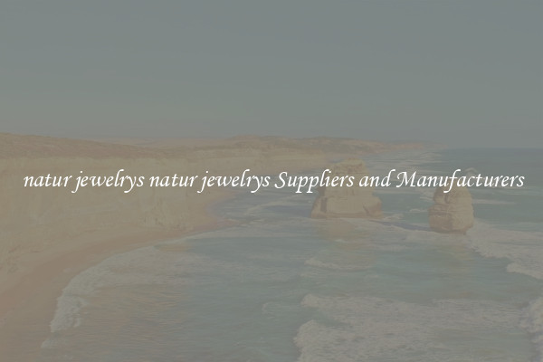natur jewelrys natur jewelrys Suppliers and Manufacturers
