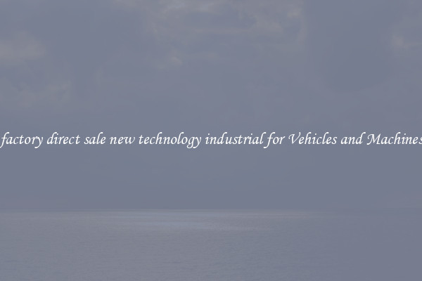 factory direct sale new technology industrial for Vehicles and Machines