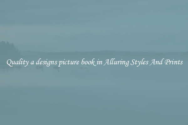 Quality a designs picture book in Alluring Styles And Prints