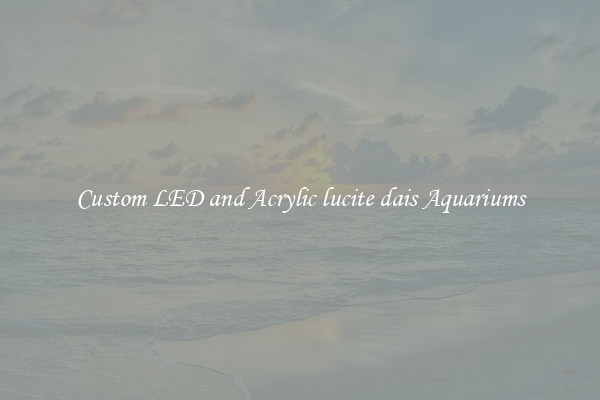Custom LED and Acrylic lucite dais Aquariums