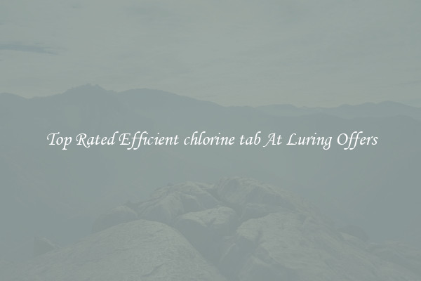 Top Rated Efficient chlorine tab At Luring Offers