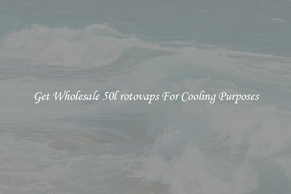 Get Wholesale 50l rotovaps For Cooling Purposes