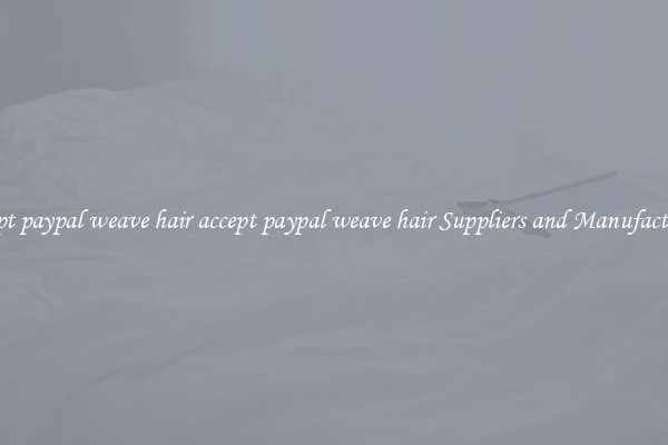 accept paypal weave hair accept paypal weave hair Suppliers and Manufacturers