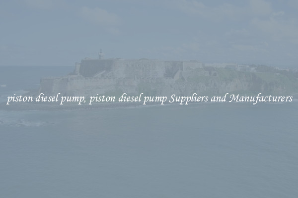 piston diesel pump, piston diesel pump Suppliers and Manufacturers