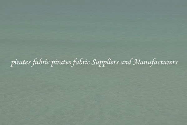 pirates fabric pirates fabric Suppliers and Manufacturers